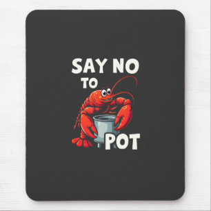 Funny Say No to Pot with Crab Lobster  Mouse Pad