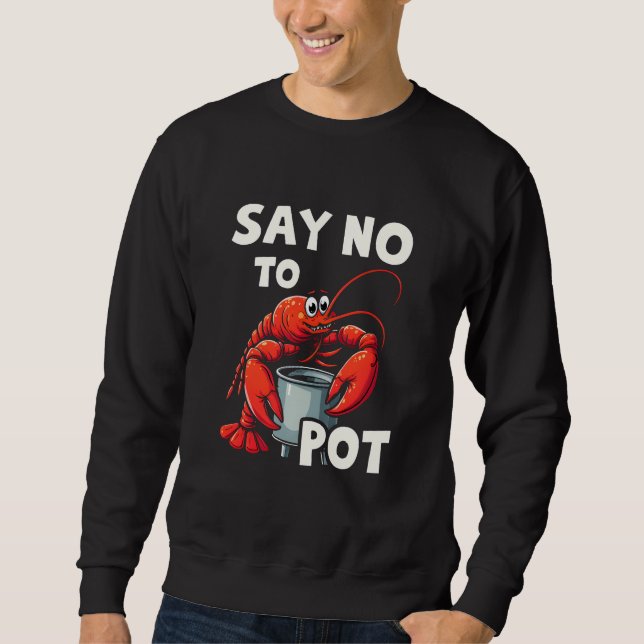 Funny Say No to Pot with Crab Lobster  Sweatshirt (Front)