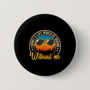 Funny Saying Admit It Life Would Be Boring Without 6 Cm Round Badge