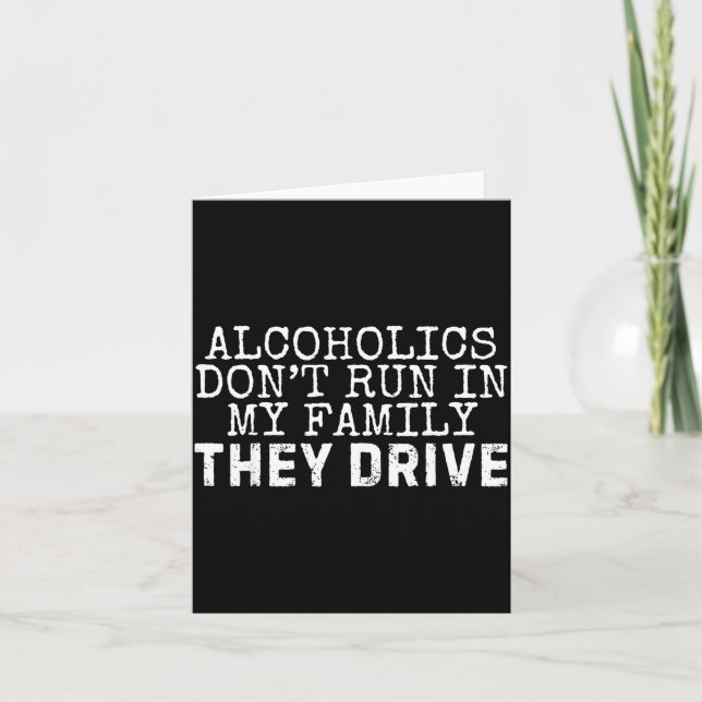 Funny Saying Alcoholics Don't Run In My Family The Card (Front)