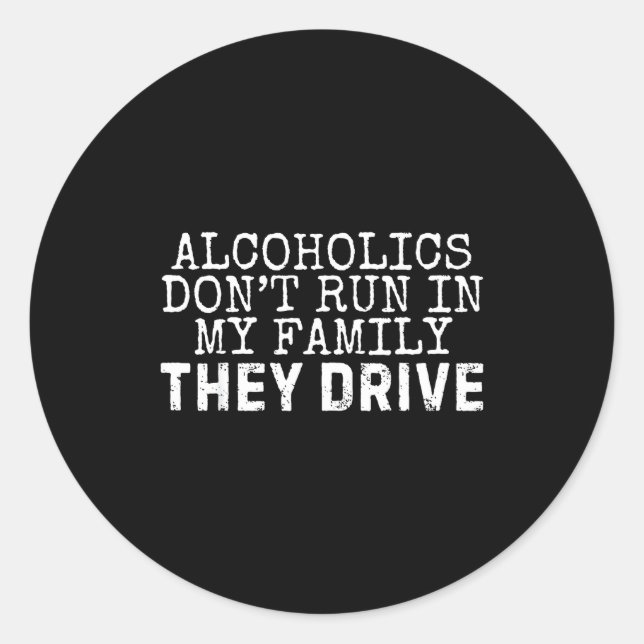 Funny Saying Alcoholics Don't Run In My Family The Classic Round Sticker (Front)