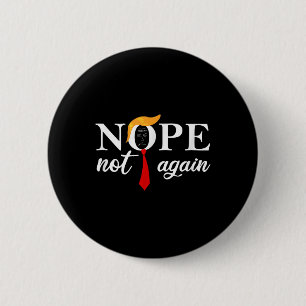 Funny Saying Anti Trump 2024 Nope Not Again Funny 6 Cm Round Badge