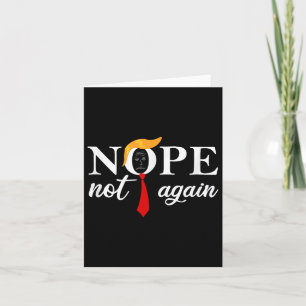 Funny Saying Anti Trump 2024 Nope Not Again Funny  Card