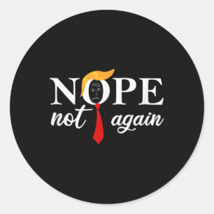 Funny Saying Anti Trump 2024 Nope Not Again Funny Classic Round Sticker