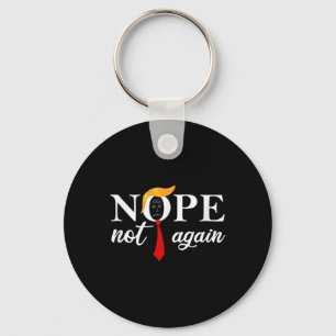Funny Saying Anti Trump 2024 Nope Not Again Funny Key Ring
