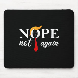 Funny Saying Anti Trump 2024 Nope Not Again Funny Mouse Pad