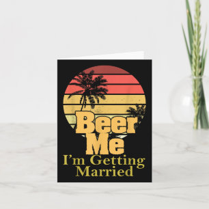 Funny Saying Beer Me Im Getting Married Joke Gag W Card