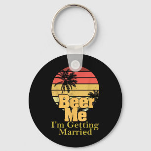Funny Saying Beer Me Im Getting Married Joke Gag W Key Ring