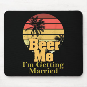 Funny Saying Beer Me Im Getting Married Joke Gag W Mouse Pad