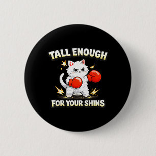 Funny Saying Boxing Cat Tall Enough for Your Shins 6 Cm Round Badge