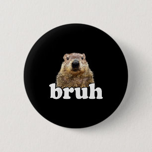 Funny Saying Bruh Groundhog Animal Lover Groundhog 6 Cm Round Badge