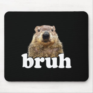 Funny Saying Bruh Groundhog Animal Lover Groundhog Mouse Pad