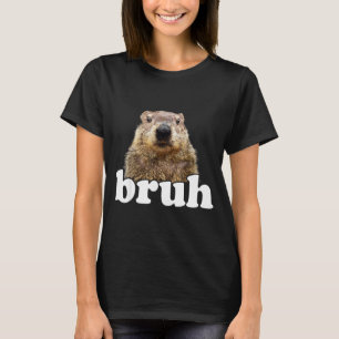 Funny Saying Bruh Groundhog Animal Lover Groundhog T-Shirt