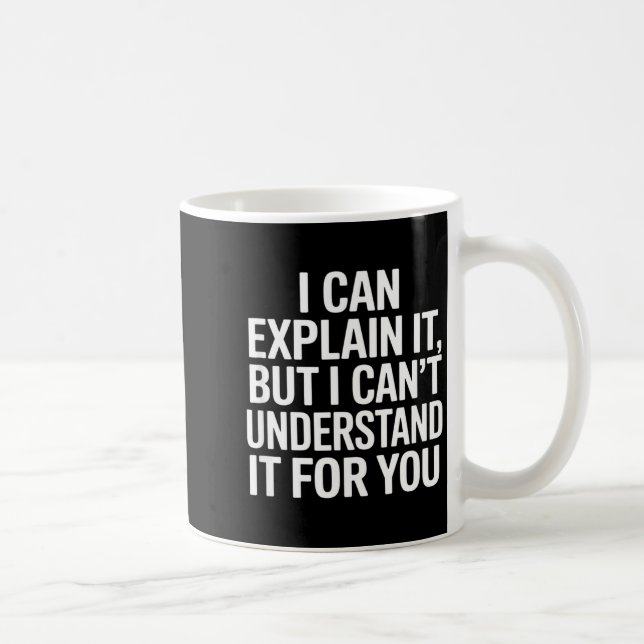 Funny saying can explain but cant understand forFu Coffee Mug (Right)