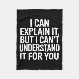 Funny saying can explain but cant understand forFu Fleece Blanket
