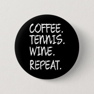 Funny Saying Coffee Tennis Wine Repeat Women Men 6 Cm Round Badge