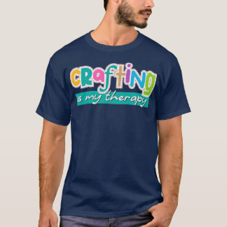 Funny Saying Crafting as Therapy Hobby Artist T-Shirt