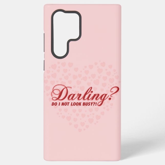 funny saying Darling do I not look busy withhearts Samsung Galaxy S22 Ultra Case (Back)