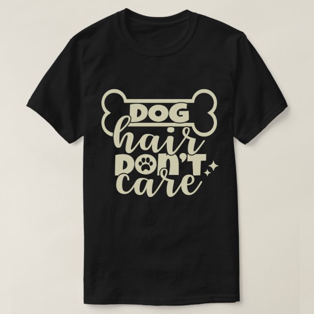 funny saying dog hair don't care black T-Shirt (Design Front)