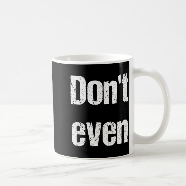 Funny Saying - Don't Even Shirt  Coffee Mug (Right)