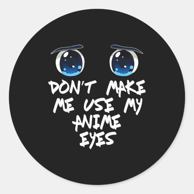 Funny Saying Don't Make Me Use My Anime Eyes Gag W Classic Round Sticker (Front)