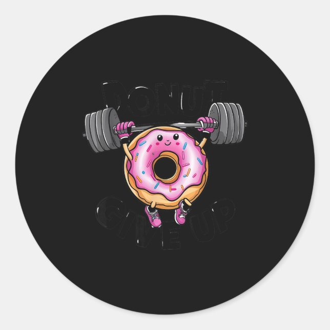 Funny Saying Donut Give Up Gym Weight Lifting Work Classic Round Sticker (Front)