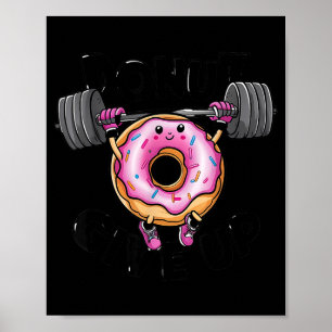 Funny Saying Donut Give Up Gym Weight Lifting Work Poster
