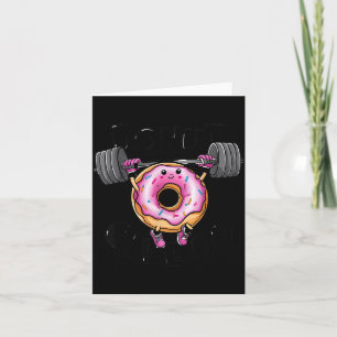 Funny Saying Doughnut Give Up Gym Weight Lifting W Card