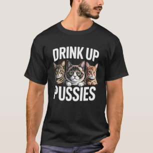 Funny Saying Drink Up Adult Humour Cat Party Joke T-Shirt