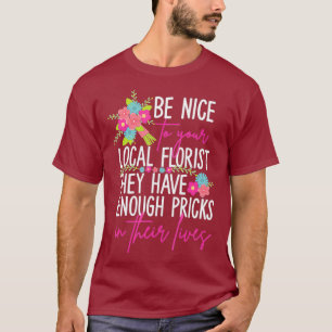 Funny Saying Flower Bouquet Design For Florists T-Shirt
