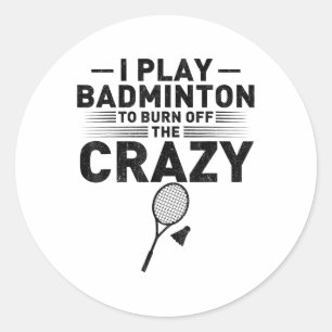 Funny Saying For Badminton Players Women Men Classic Round Sticker