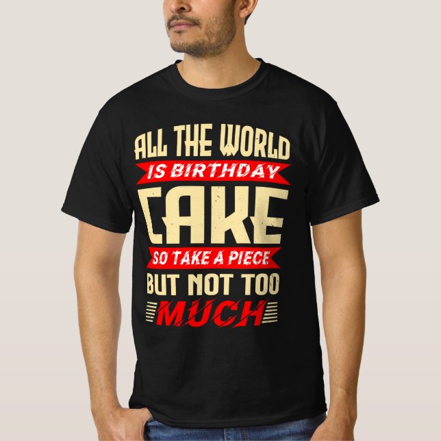 Funny Saying for Birthday Cake Gift T-Shirt (Front)