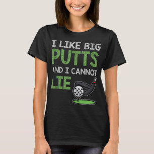 Funny Saying For Golf Player I Like Big Putts & I T-Shirt