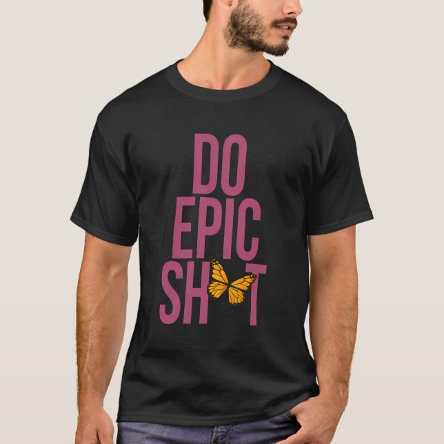 Funny Saying For Self-Starter Do Epic Sht T-Shirt (Front)