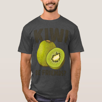 Funny Saying Fruit Pun Kiwi Be Friends gift T-Shirt