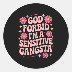 Funny Saying God Forbid I'm A Sensitive Gangsta Wo Classic Round Sticker