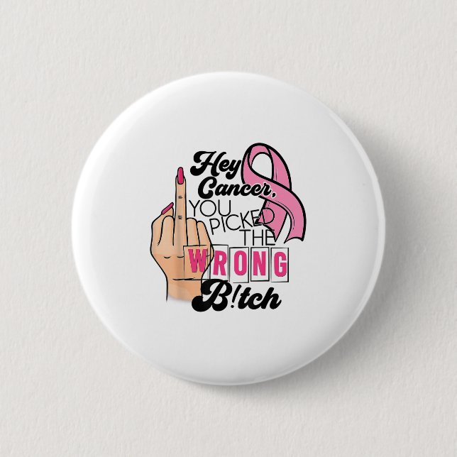 Funny Saying Hey Cancer You Cked The Wrong  6 Cm Round Badge (Front)