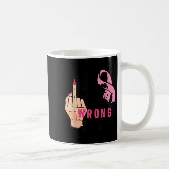 Funny Saying Hey Cancer You Cked The Wrong  Coffee Mug (Right)