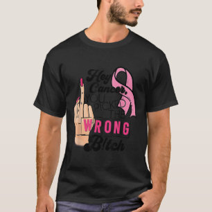 Funny Saying Hey Cancer You Cked The Wrong  T-Shirt