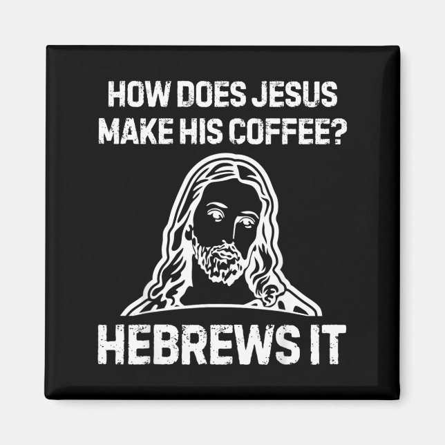 Funny Saying How Does Jesus Make Coffee Hebrews Magnet (Front)