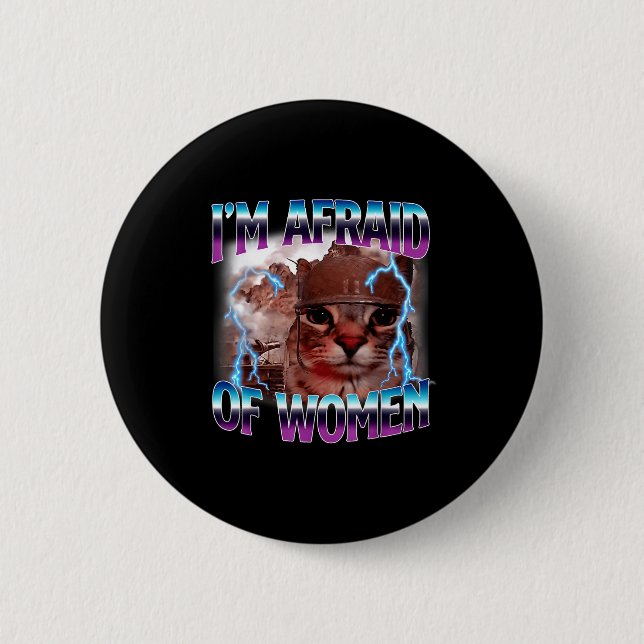Funny Saying Humor Afraid Of Women Cat Meme Animal 6 Cm Round Badge (Front)