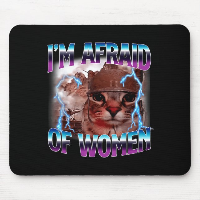 Funny Saying Humor Afraid Of Women Cat Meme Animal Mouse Pad (Front)