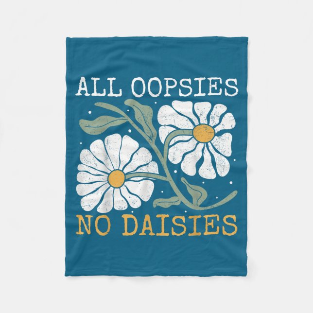 Funny Saying Humor All Oopsies No Daisies  Fleece Blanket (Front)