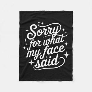 Funny Saying Humor Quote Sorry For What My Face Sa Fleece Blanket
