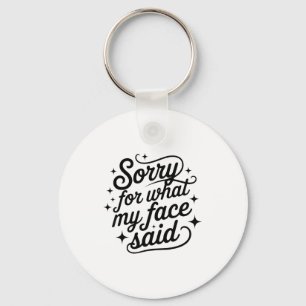 Funny Saying Humor Quote Sorry For What My Face Sa Key Ring