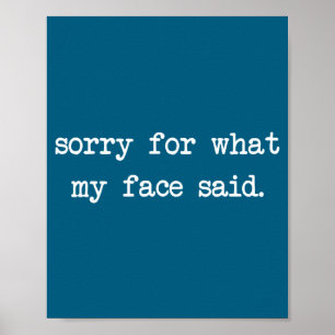 Funny Saying Humor Quote Sorry For What My Face Sa Poster