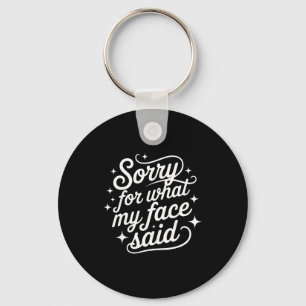 Funny Saying Humour Quote Sorry For What My Face S Key Ring