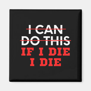 Funny Saying I Can Do This If I Die, I Die Sarcasm Magnet