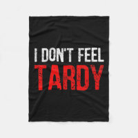 Funny Saying I Don't Feel Tardy Men Women 