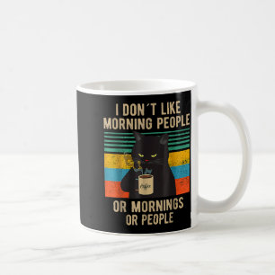 Funny Saying I Don't Like Morning People Or Mornin Coffee Mug
